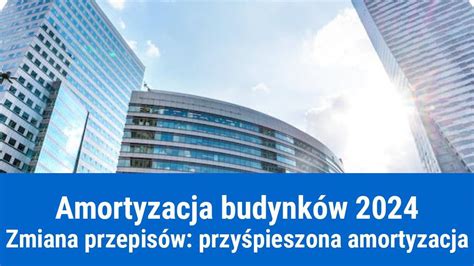 przyspieszona amortyzacja nieruchomości|Przyspieszona amortyzacja budynków od 2024